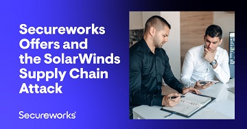 Secureworks Offers and the SolarWinds Supply Chain Attack